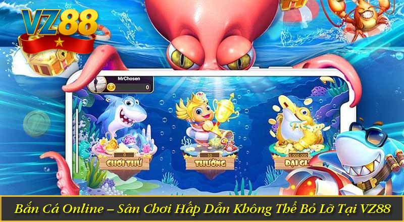 Bắn Cá Online – Sân Chơi Hấp Dẫn Không Thể Bỏ Lỡ Tại VZ88 2 Bắn Cá Online – Sân Chơi Hấp Dẫn Không Thể Bỏ Lỡ Tại VZ88
