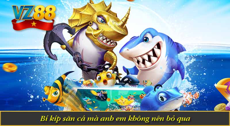 Bắn Cá Online – Sân Chơi Hấp Dẫn Không Thể Bỏ Lỡ Tại VZ88 10 Bí kíp săn cá mà anh em không nên bỏ qua