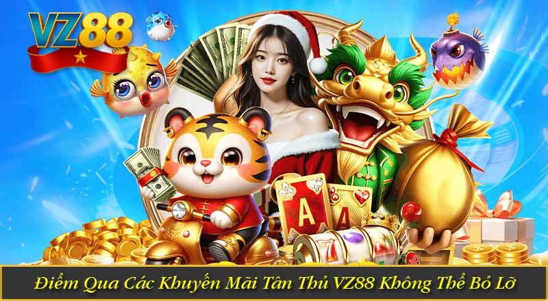 Khuyến Mãi Tân Thủ VZ88 – Quà Tặng Độc Quyền Dành Cho Bạn 5 Điểm Qua Các Khuyến Mãi Tân Thủ VZ88 Không Thể Bỏ Lỡ