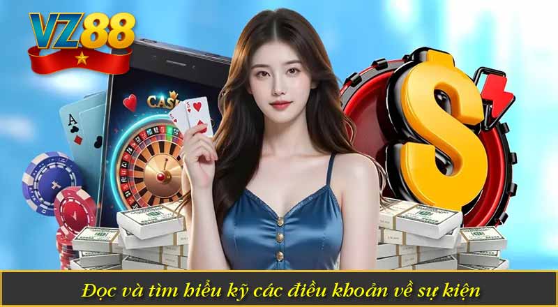 Khuyến Mãi Nạp Đầu VZ88 – Ưu Đãi Dành Cho Tân Binh Mới 6 Đọc và tìm hiểu kỹ các điều khoản về sự kiện
