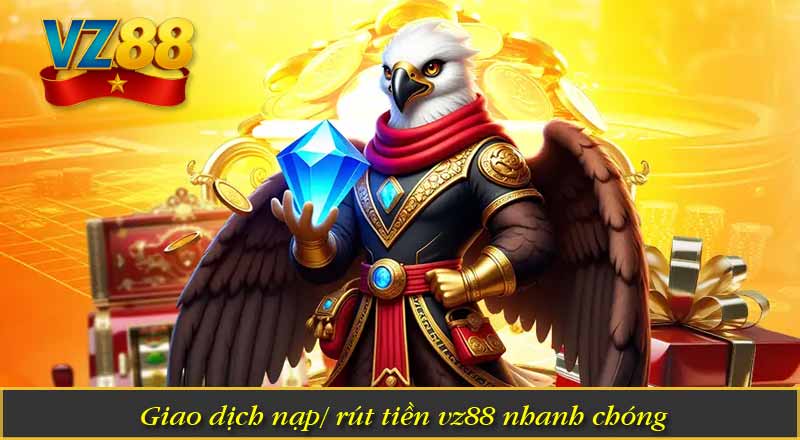 Tải App VZ88 - Hướng Dẫn Siêu Tốc Dành Cho Tân Thủ 7 Giao dịch nạp/ rút tiền vz88 nhanh chóng