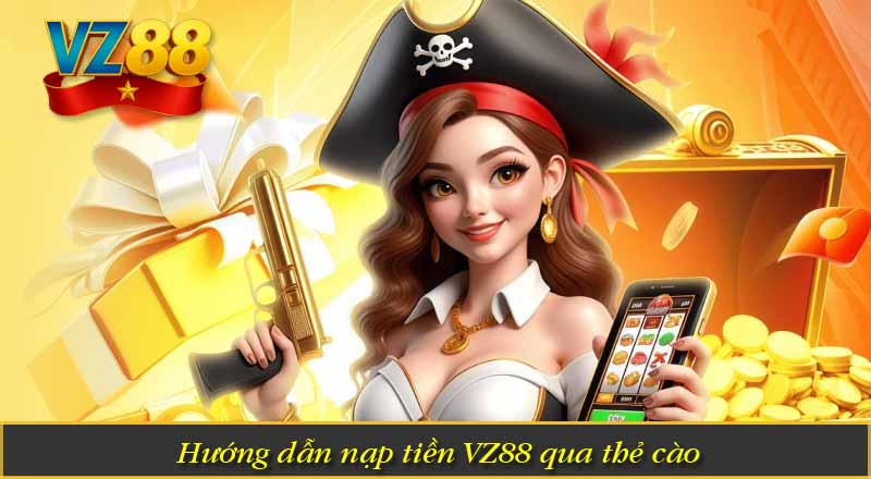 Nạp Tiền VZ88 - Hướng Dẫn Siêu Dễ Với 3 Cách Đơn Giản 9 Hướng dẫn nạp tiền VZ88 qua thẻ cào