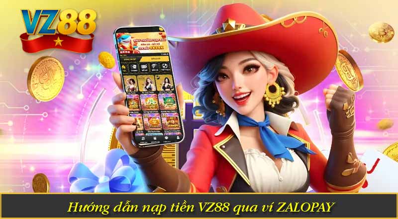 Nạp Tiền VZ88 - Hướng Dẫn Siêu Dễ Với 3 Cách Đơn Giản 8 Hướng dẫn nạp tiền VZ88 qua ví ZALOPAY