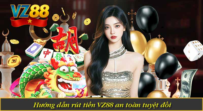 Rút Tiền VZ88- Hướng Dẫn Đúng Cách Với 3 Phút 7 Hướng dẫn rút tiền VZ88 an toàn tuyệt đối