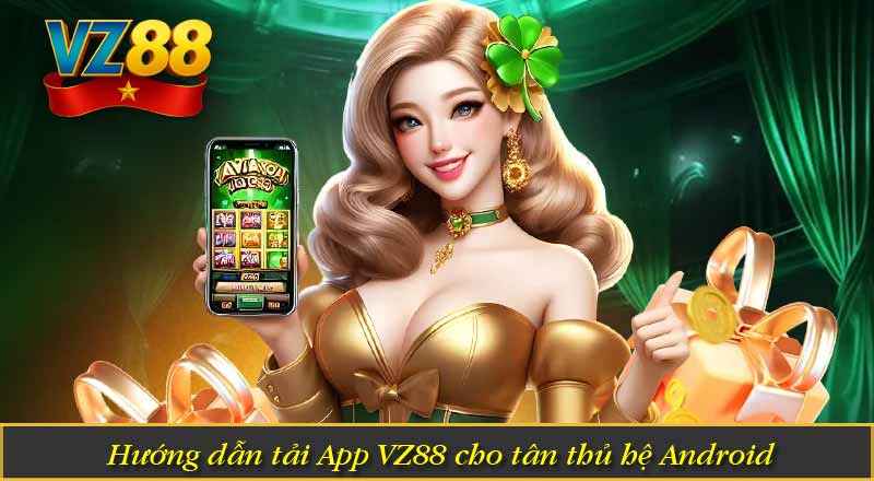 Tải App VZ88 - Hướng Dẫn Siêu Tốc Dành Cho Tân Thủ 8 Hướng dẫn tải App VZ88 cho tân thủ hệ Android