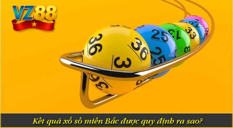 Soi cầu Xổ Số Miền Bắc Tại VZ88 Hôm Nay 6 Kết quả xổ số miền Bắc được quy định ra sao?