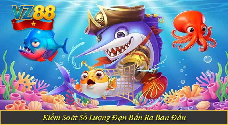 Kiểm Soát Số Lượng Đạn Bắn Ra Ban Đầu
