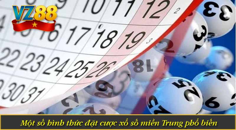 Soi cầu Xổ Số Miền Trung tại VZ88 Hôm Nay 7 Một số hình thức đặt cược xổ số miền Trung phổ biến