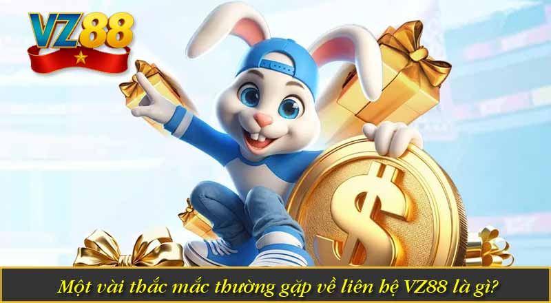 LIÊN HỆ VZ88 8 Một vài thắc mắc thường gặp về liên hệ VZ88 là gì?