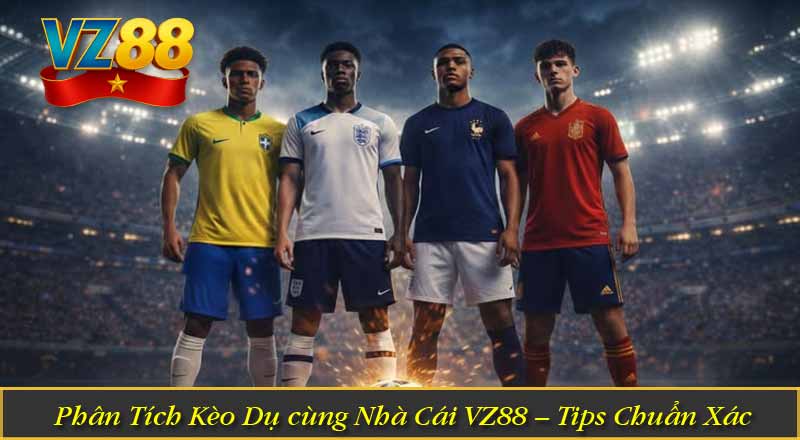 Phân Tích Kèo Dụ cùng Nhà Cái VZ88 – Tips Chuẩn Xác 1 Phân Tích Kèo Dụ cùng Nhà Cái VZ88 – Tips Chuẩn Xác