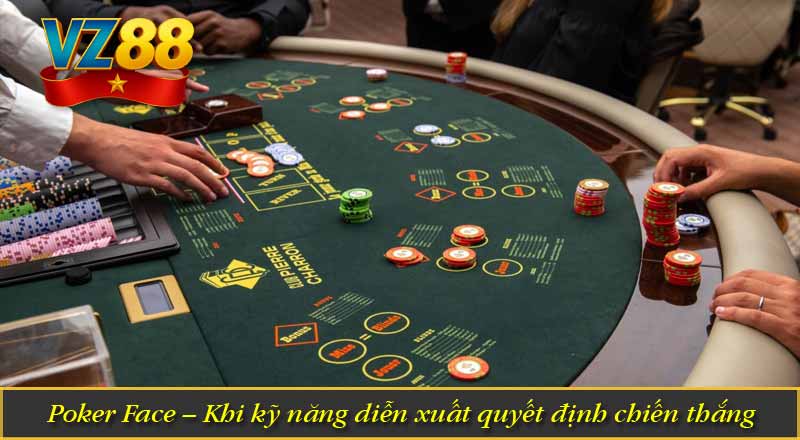 Poker Face – Khi kỹ năng diễn xuất quyết định chiến thắng 6 Poker Face – Khi kỹ năng diễn xuất quyết định chiến thắng