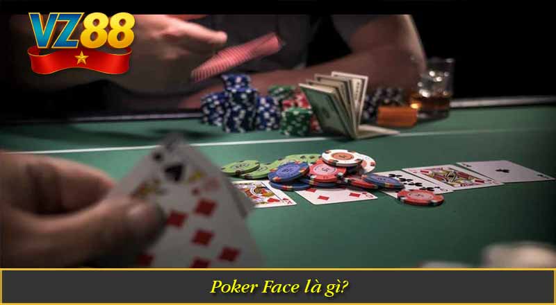 Poker Face – Khi kỹ năng diễn xuất quyết định chiến thắng 6 Poker Face là gì?