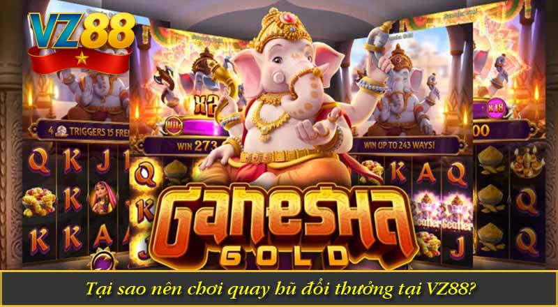 Nổ hũ là gì? Tại sao nên chơi nổ hũ tại VZ88 7 Tại sao nên chơi quay hũ đổi thưởng tại VZ88?