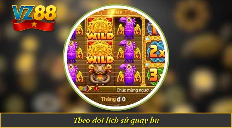 Theo dõi lịch sử quay hũ