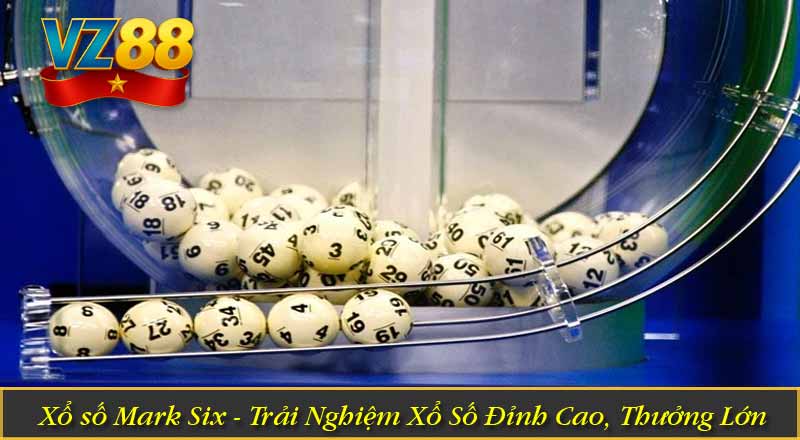 Xổ số Mark Six - Trải Nghiệm Xổ Số Đỉnh Cao, Thưởng Lớn 1 Xổ số Mark Six - Trải Nghiệm Xổ Số Đỉnh Cao, Thưởng Lớn