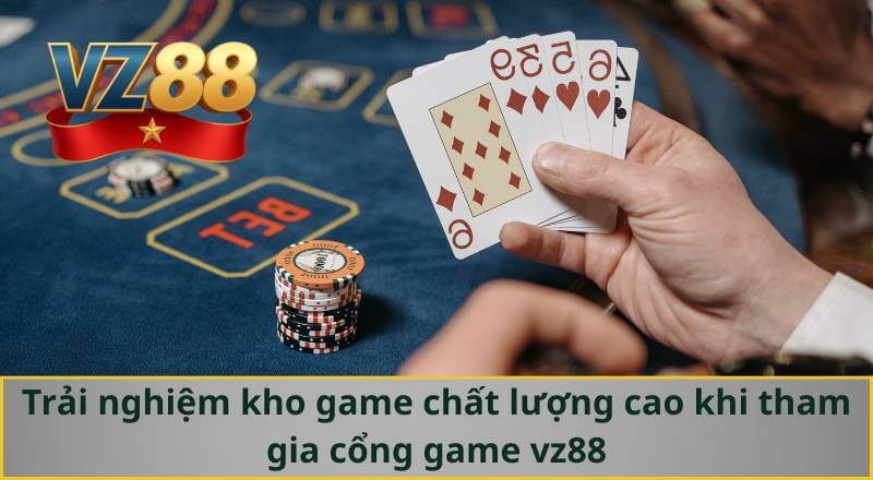 GIỚI THIỆU VZ88 6 Trải nghiệm kho game chất lượng cao khi tham gia cổng game vz88
